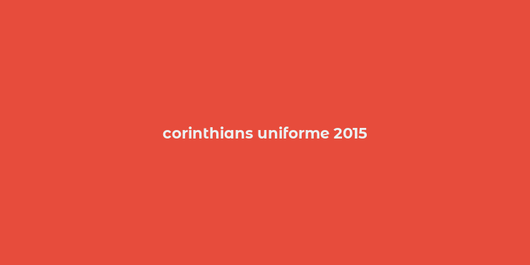 corinthians uniforme 2015