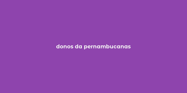 donos da pernambucanas