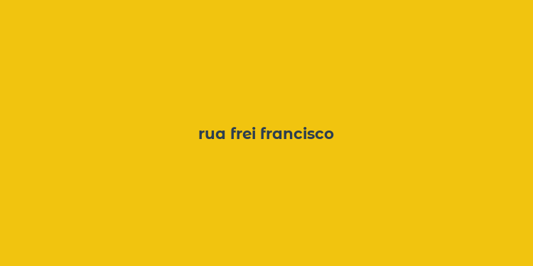 rua frei francisco