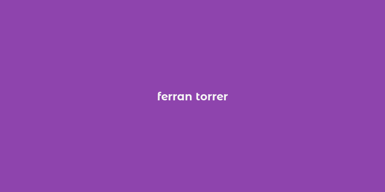 ferran torrer