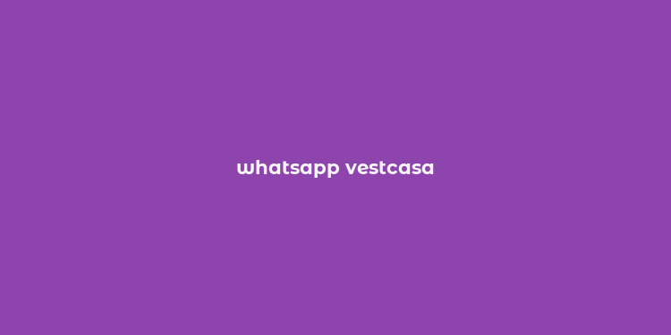 whatsapp vestcasa