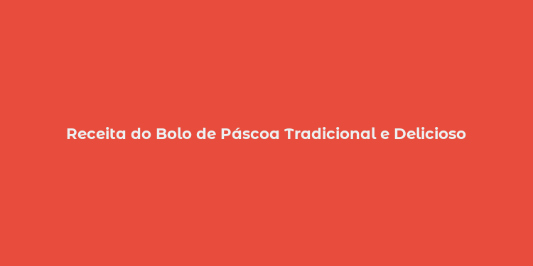 Receita do Bolo de Páscoa Tradicional e Delicioso