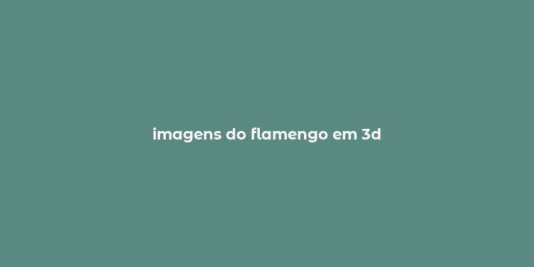 imagens do flamengo em 3d