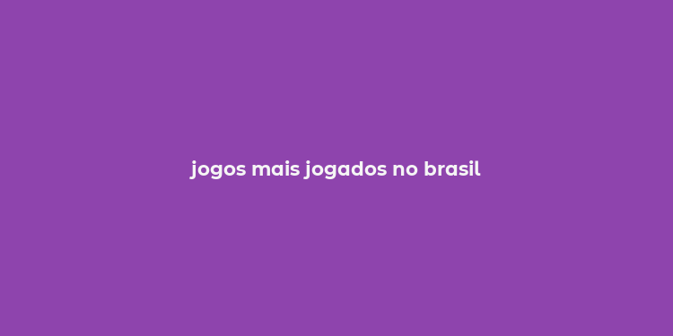 jogos mais jogados no brasil