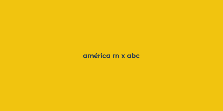 américa rn x abc