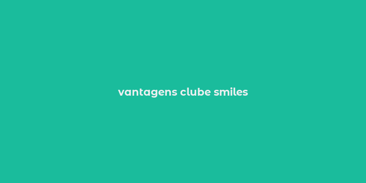 vantagens clube smiles