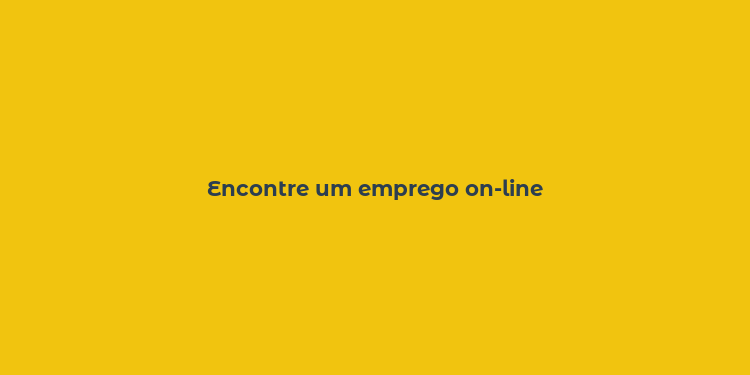 Encontre um emprego on-line