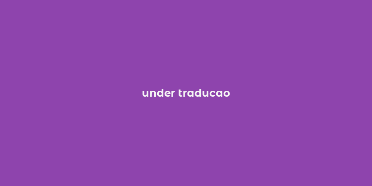 under traducao