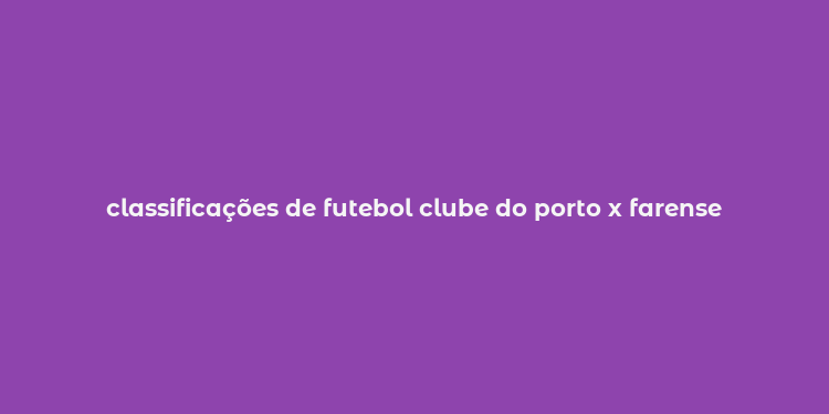 classificações de futebol clube do porto x farense