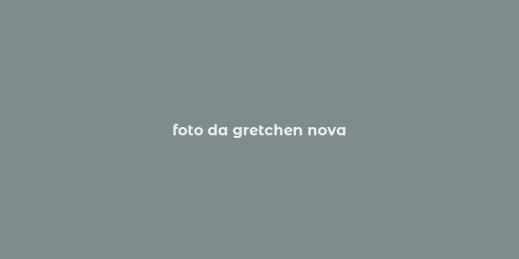 foto da gretchen nova