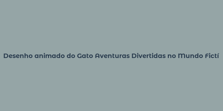 Desenho animado do Gato Aventuras Divertidas no Mundo Fictício