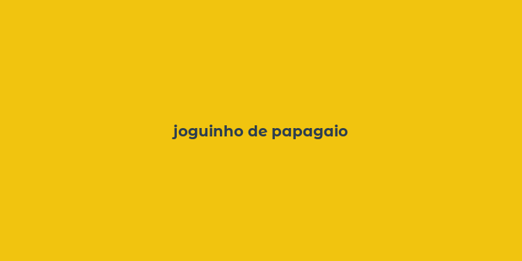 joguinho de papagaio