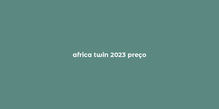 africa twin 2023 preço