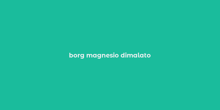 borg magnesio dimalato