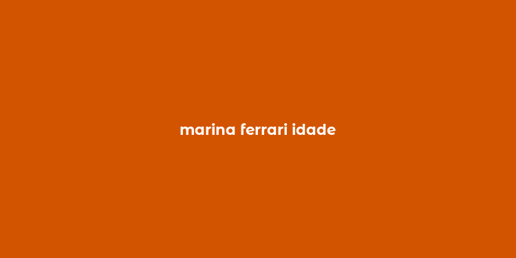 marina ferrari idade