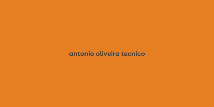 antonio oliveira tecnico