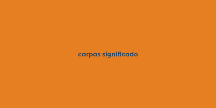 carpas significado