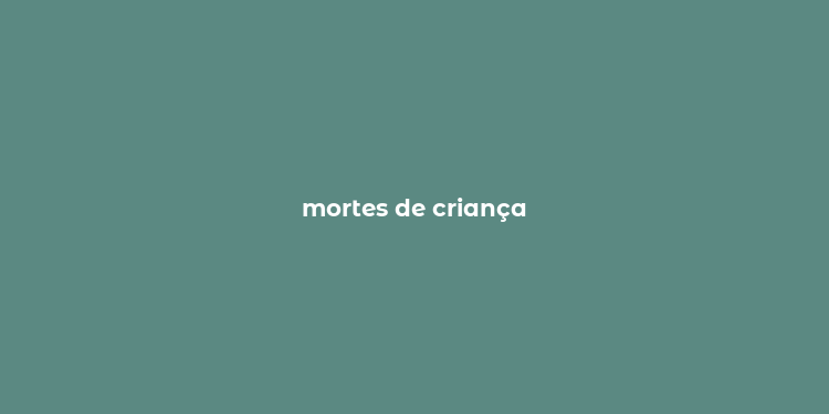 mortes de criança