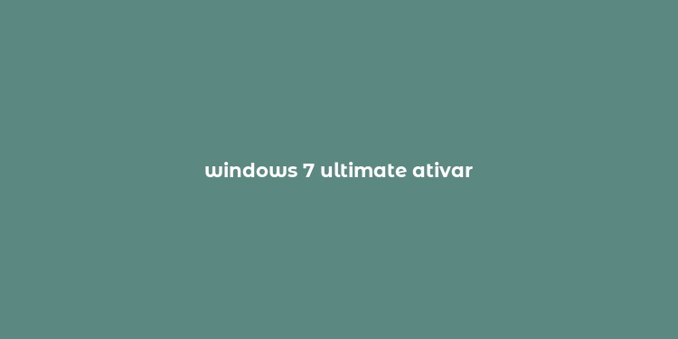 windows 7 ultimate ativar