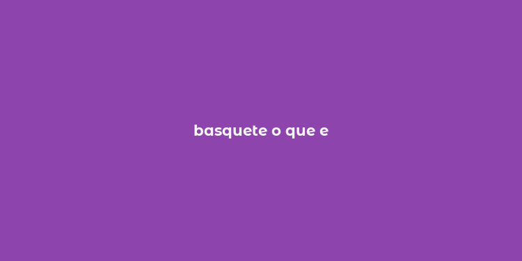 basquete o que e