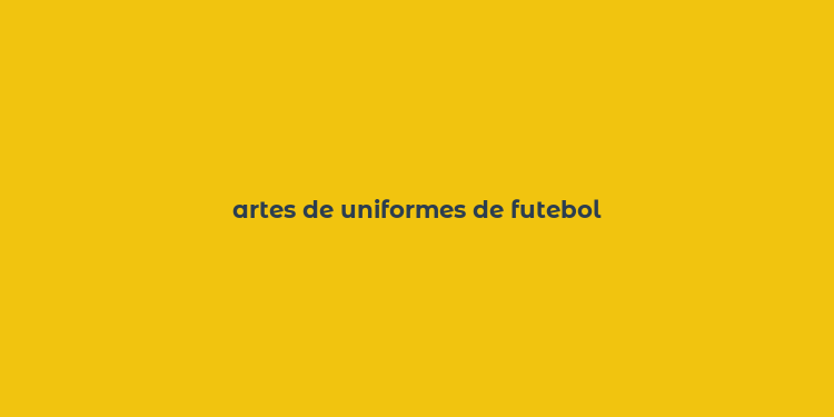 artes de uniformes de futebol