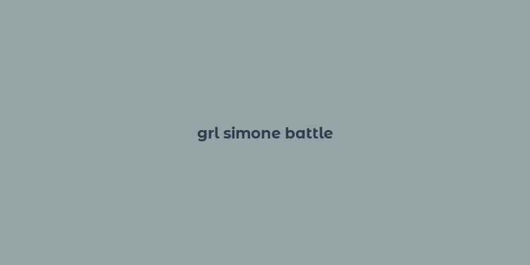 grl simone battle