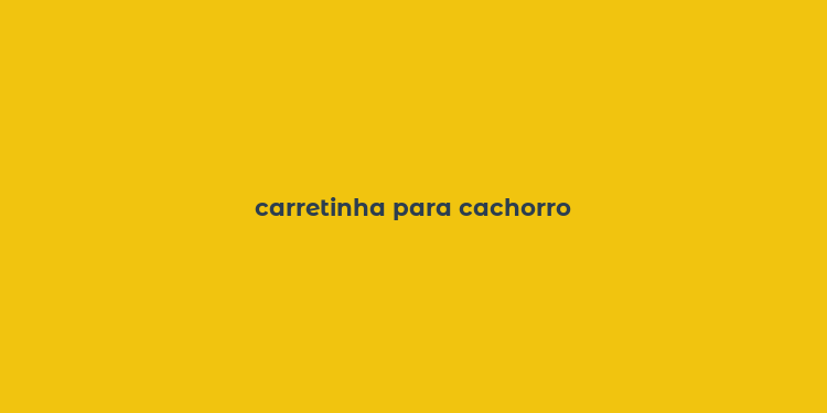 carretinha para cachorro