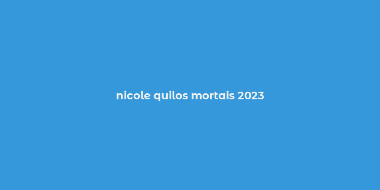 nicole quilos mortais 2023