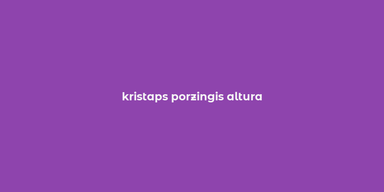 kristaps porzingis altura