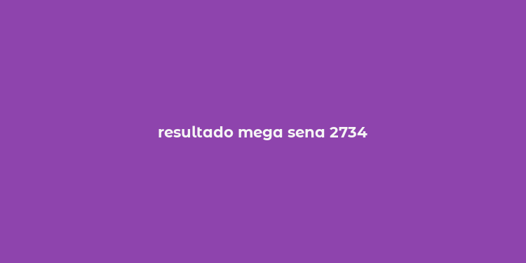 resultado mega sena 2734