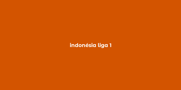 indonésia liga 1