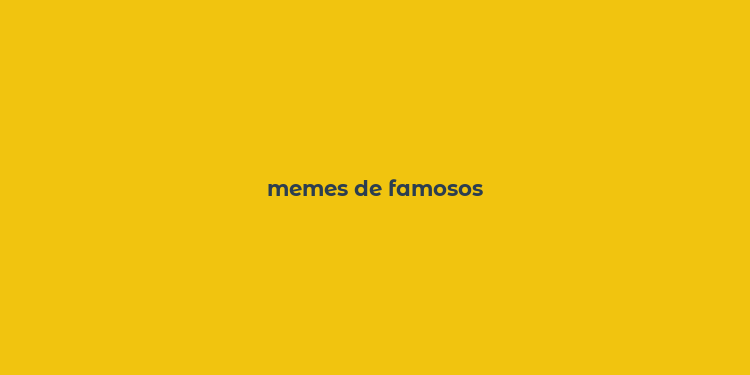 memes de famosos