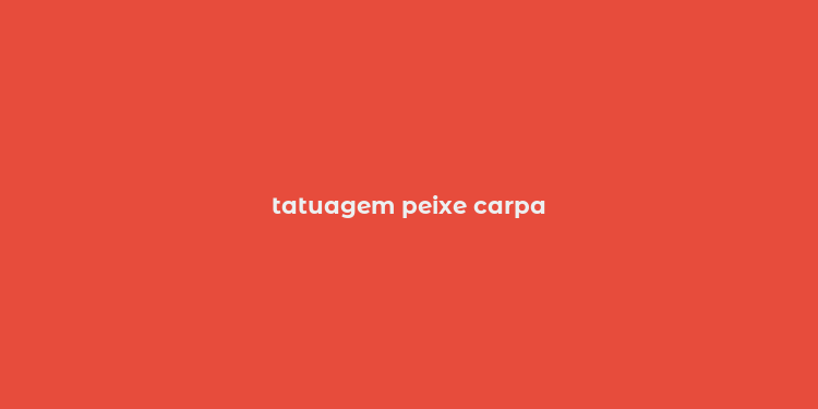 tatuagem peixe carpa