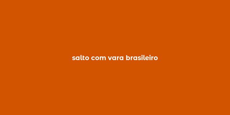 salto com vara brasileiro