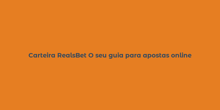 Carteira RealsBet O seu guia para apostas online