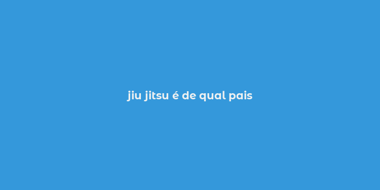 jiu jitsu é de qual pais