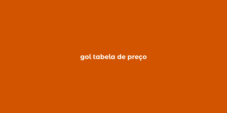 gol tabela de preço