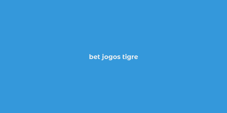 bet jogos tigre