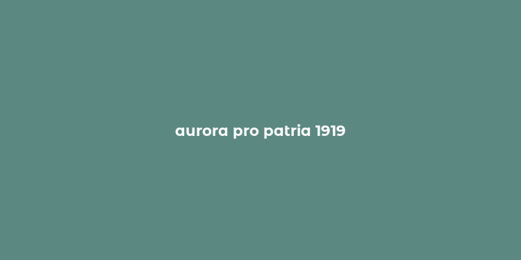 aurora pro patria 1919