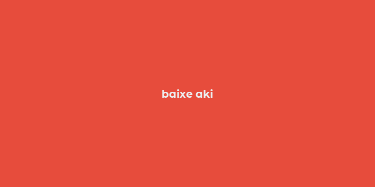 baixe aki