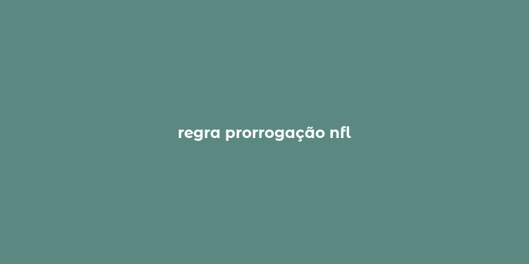 regra prorrogação nfl