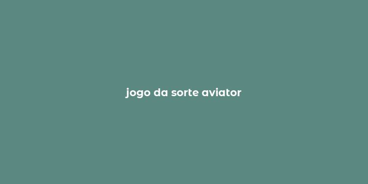 jogo da sorte aviator