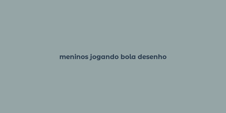 meninos jogando bola desenho