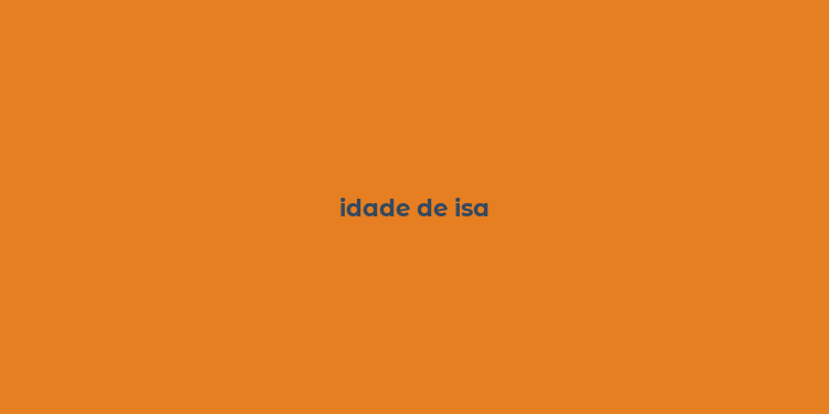 idade de isa