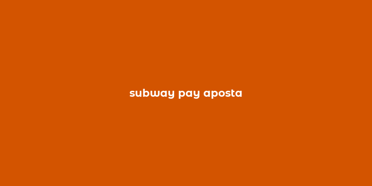 subway pay aposta