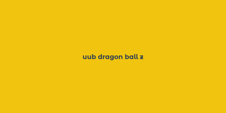 uub dragon ball z