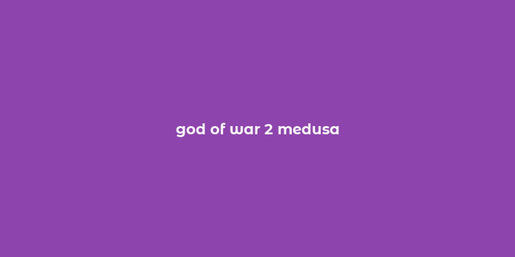 god of war 2 medusa