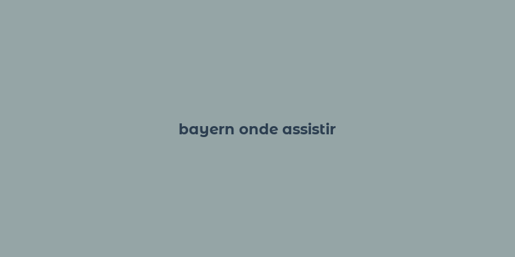 bayern onde assistir