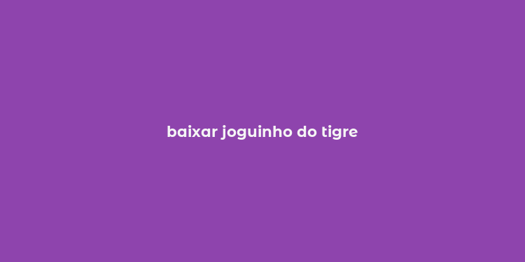 baixar joguinho do tigre