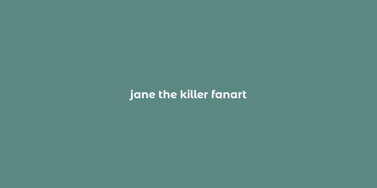 jane the killer fanart